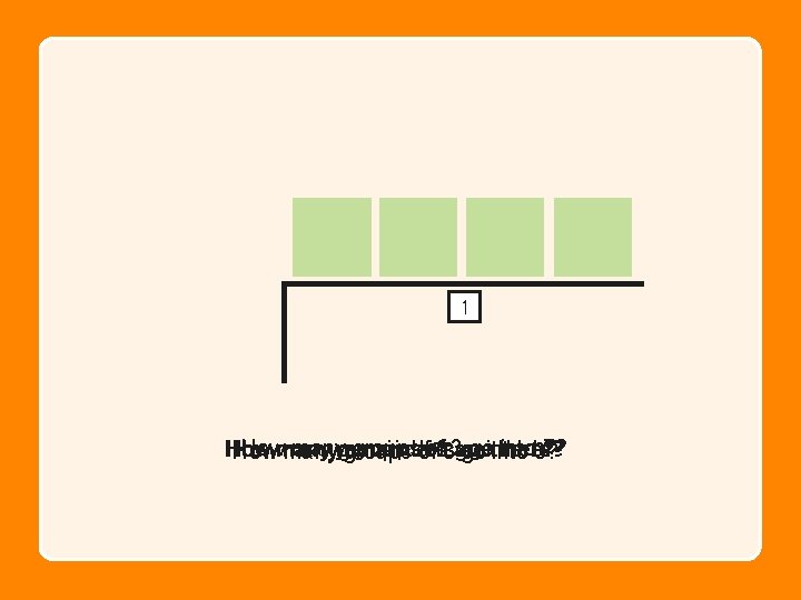 1 Howmanyremainders groupsof gointo 14? 7? How many remainders are there? groups go groups