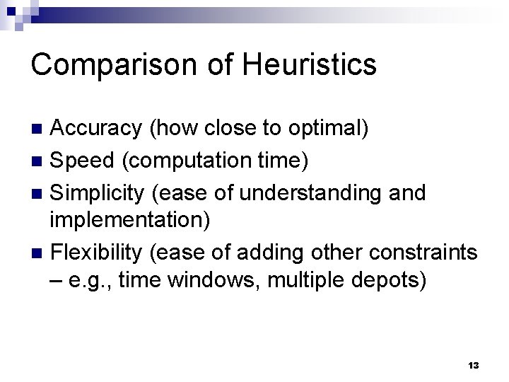 Comparison of Heuristics Accuracy (how close to optimal) n Speed (computation time) n Simplicity