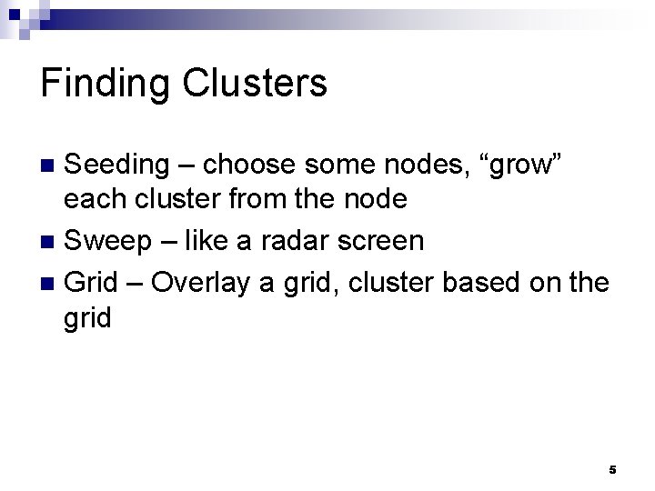 Finding Clusters Seeding – choose some nodes, “grow” each cluster from the node n