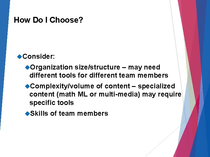 How Do I Choose? Consider: Organization size/structure – may need different tools for different