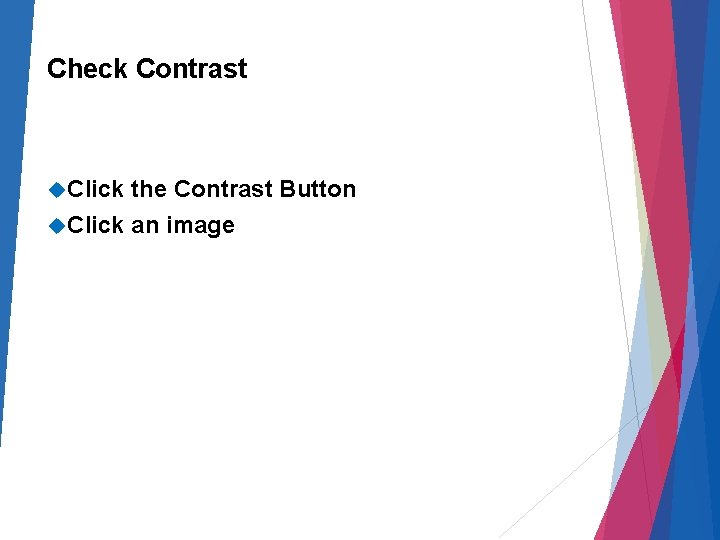 Check Contrast Click the Contrast Button Click an image 