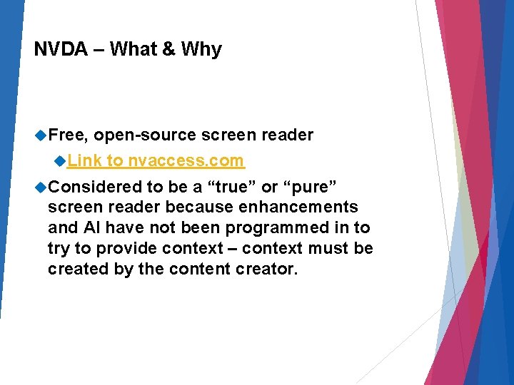 NVDA – What & Why Free, open-source screen reader Link to nvaccess. com Considered