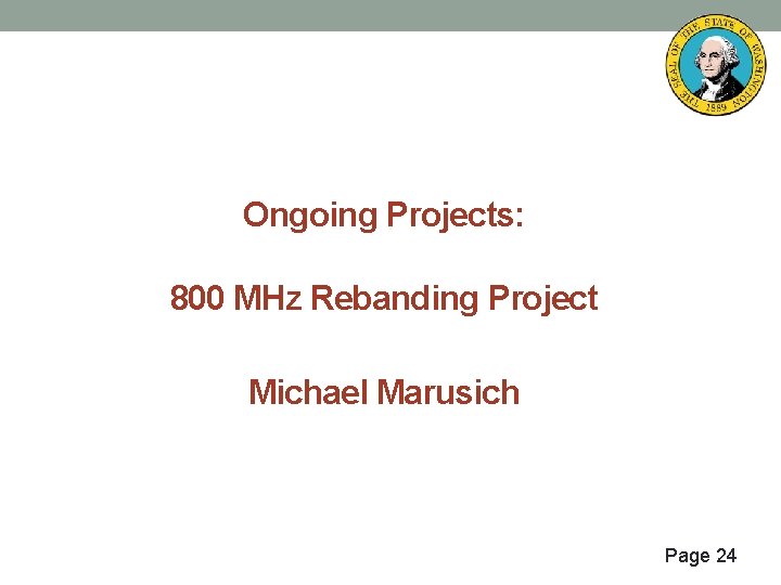 Ongoing Projects: 800 MHz Rebanding Project Michael Marusich Page 24 