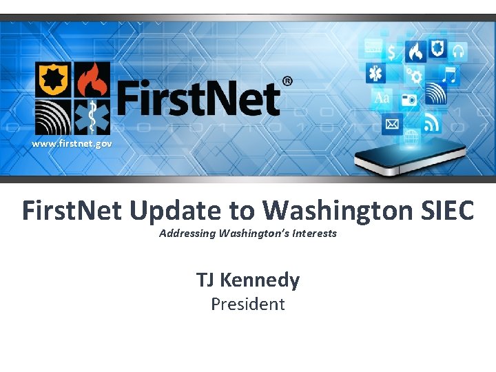 www. firstnet. gov First. Net Update to Washington SIEC Addressing Washington’s Interests TJ Kennedy