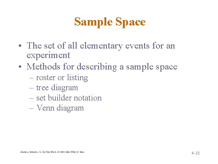 Sample Space • The set of all elementary events for an experiment • Methods