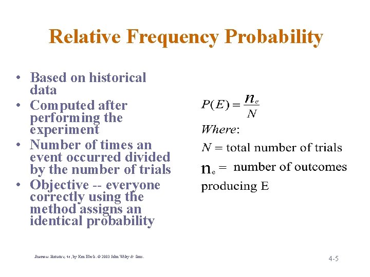 Relative Frequency Probability • Based on historical data • Computed after performing the experiment