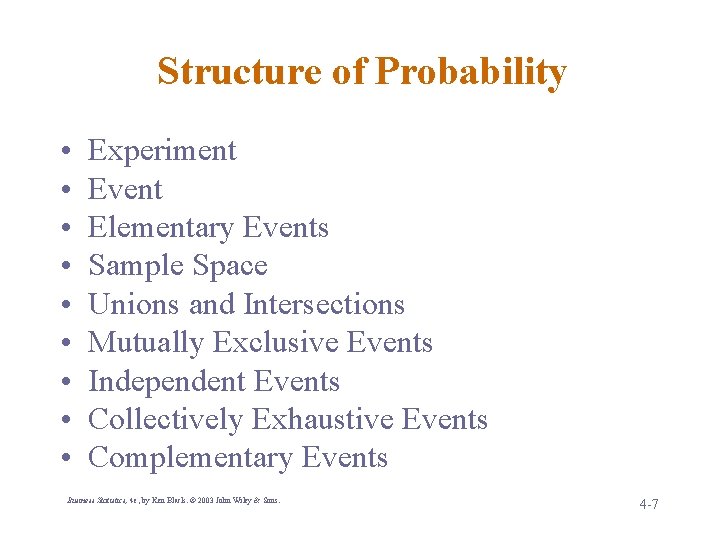 Structure of Probability • • • Experiment Event Elementary Events Sample Space Unions and