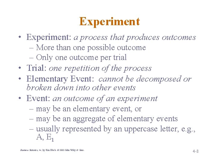 Experiment • Experiment: a process that produces outcomes – More than one possible outcome