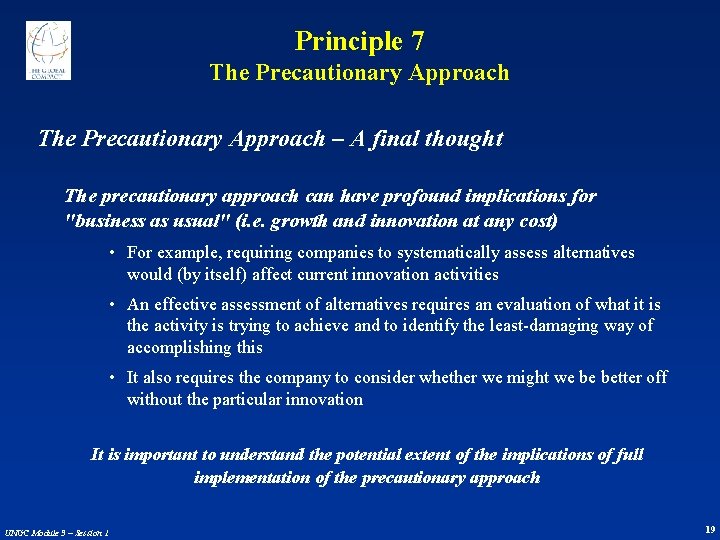 Principle 7 The Precautionary Approach – A final thought The precautionary approach can have