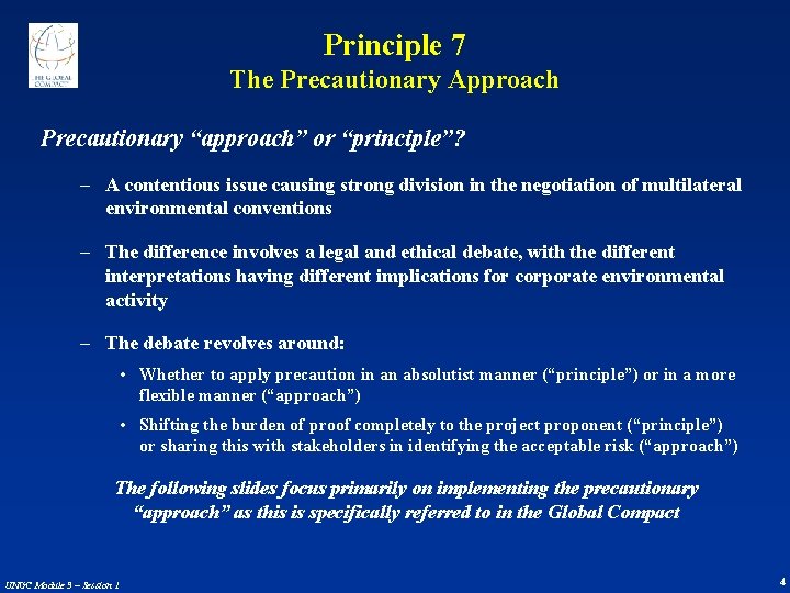 Principle 7 The Precautionary Approach Precautionary “approach” or “principle”? – A contentious issue causing