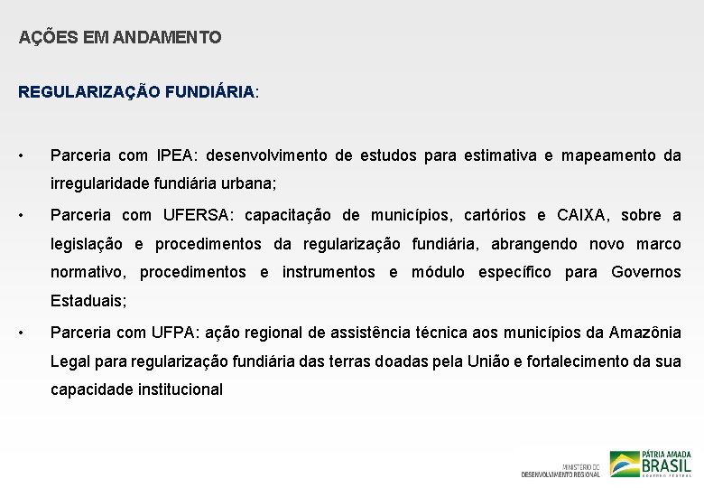 AÇÕES EM ANDAMENTO REGULARIZAÇÃO FUNDIÁRIA: • Parceria com IPEA: desenvolvimento de estudos para estimativa
