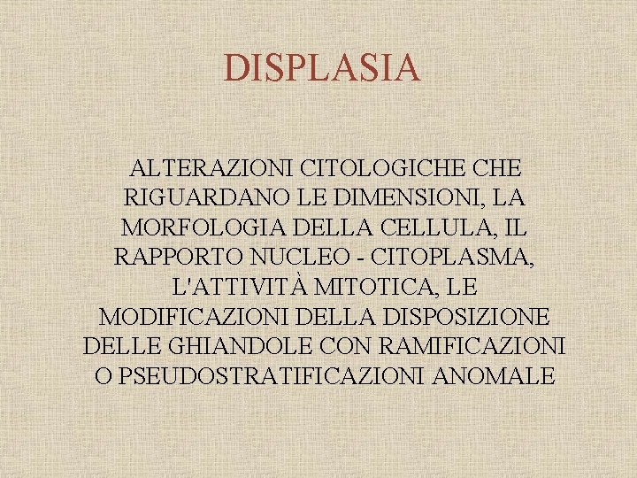 DISPLASIA ALTERAZIONI CITOLOGICHE RIGUARDANO LE DIMENSIONI, LA MORFOLOGIA DELLA CELLULA, IL RAPPORTO NUCLEO -