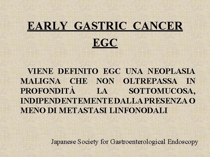 EARLY GASTRIC CANCER EGC VIENE DEFINITO EGC UNA NEOPLASIA MALIGNA CHE NON OLTREPASSA IN