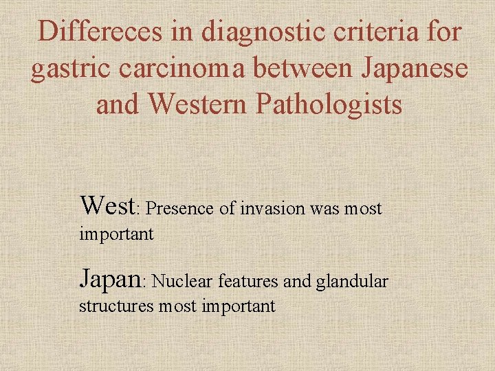 Differeces in diagnostic criteria for gastric carcinoma between Japanese and Western Pathologists West: Presence