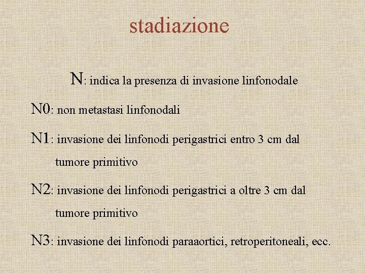 stadiazione N: indica la presenza di invasione linfonodale N 0: non metastasi linfonodali N