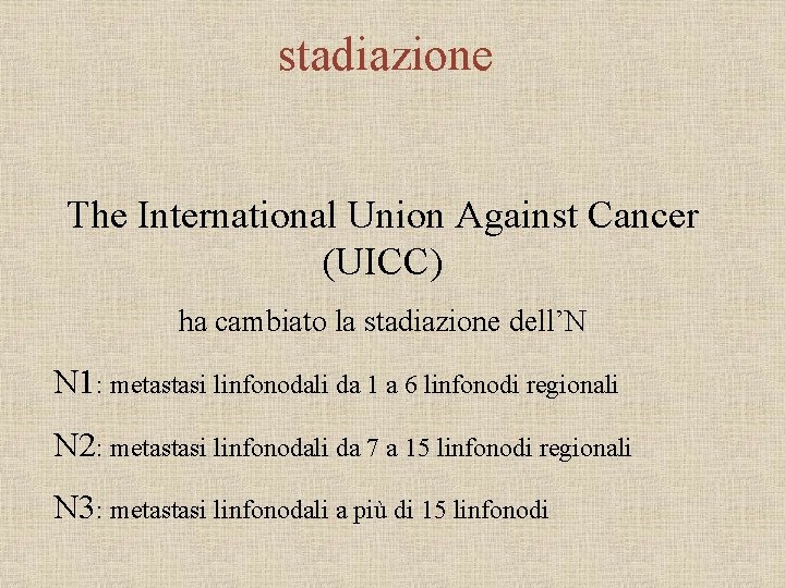 stadiazione The International Union Against Cancer (UICC) ha cambiato la stadiazione dell’N N 1: