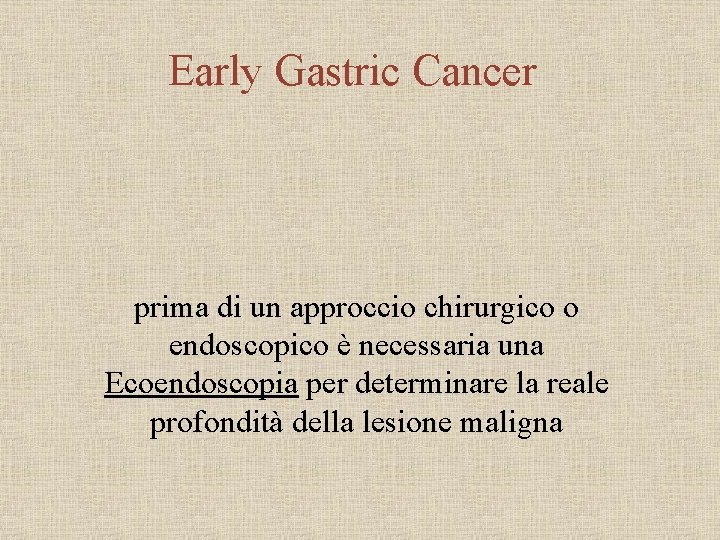 Early Gastric Cancer prima di un approccio chirurgico o endoscopico è necessaria una Ecoendoscopia