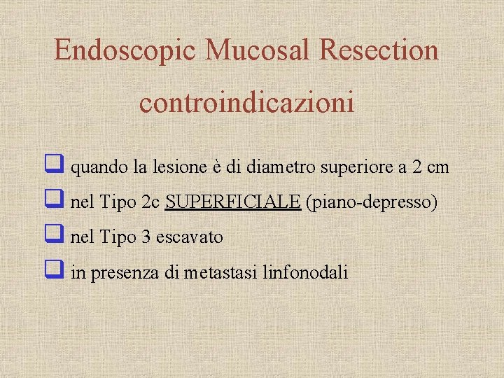 Endoscopic Mucosal Resection controindicazioni q quando la lesione è di diametro superiore a 2