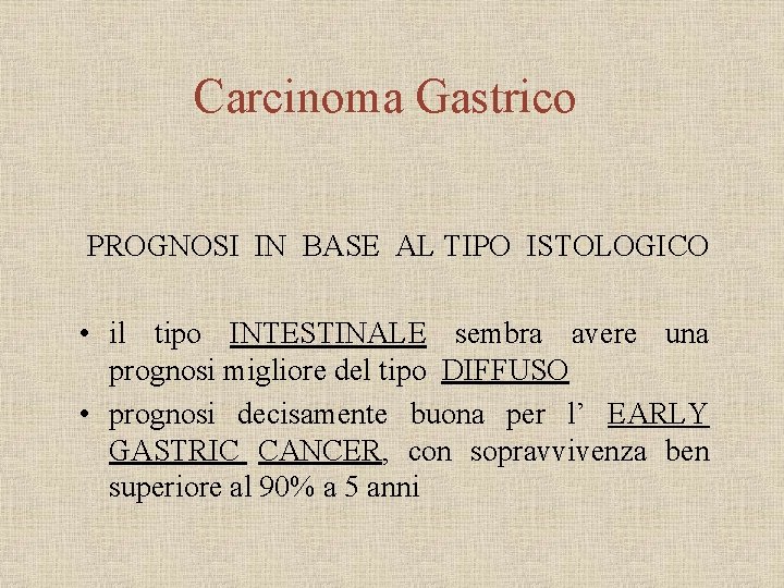 Carcinoma Gastrico PROGNOSI IN BASE AL TIPO ISTOLOGICO • il tipo INTESTINALE sembra avere