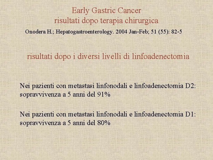 Early Gastric Cancer risultati dopo terapia chirurgica Onodera H. ; Hepatogastroenterology. 2004 Jan-Feb; 51