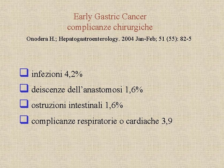 Early Gastric Cancer complicanze chirurgiche Onodera H. ; Hepatogastroenterology. 2004 Jan-Feb; 51 (55): 82