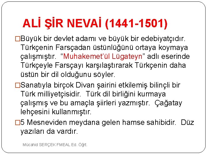 ALİ ŞİR NEVAİ (1441 -1501) �Büyük bir devlet adamı ve büyük bir edebiyatçıdır. Türkçenin