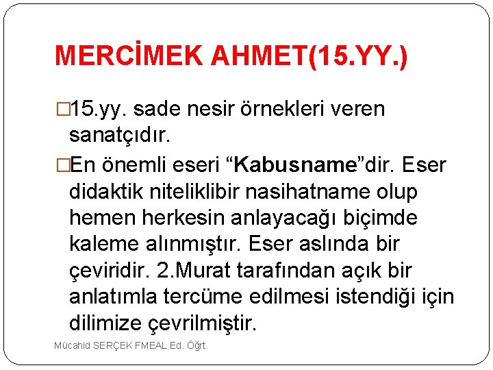 MERCİMEK AHMET(15. YY. ) � 15. yy. sade nesir örnekleri veren sanatçıdır. �En önemli