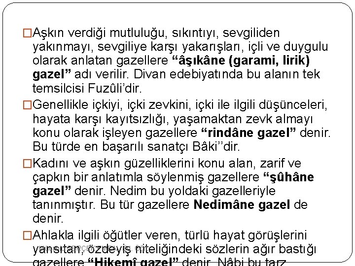 �Aşkın verdiği mutluluğu, sıkıntıyı, sevgiliden yakınmayı, sevgiliye karşı yakarışları, içli ve duygulu olarak anlatan