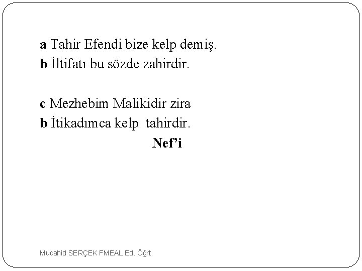 a Tahir Efendi bize kelp demiş. b İltifatı bu sözde zahirdir. c Mezhebim Malikidir