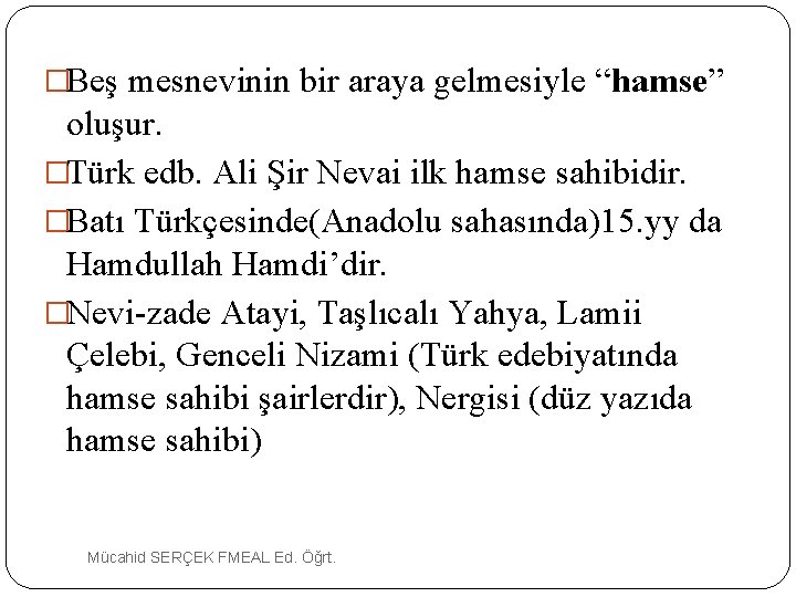 �Beş mesnevinin bir araya gelmesiyle “hamse” oluşur. �Türk edb. Ali Şir Nevai ilk hamse