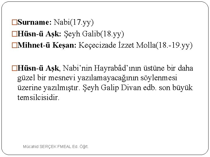 �Surname: Nabi(17. yy) �Hüsn-ü Aşk: Şeyh Galib(18. yy) �Mihnet-ü Keşan: Keçecizade İzzet Molla(18. -19.