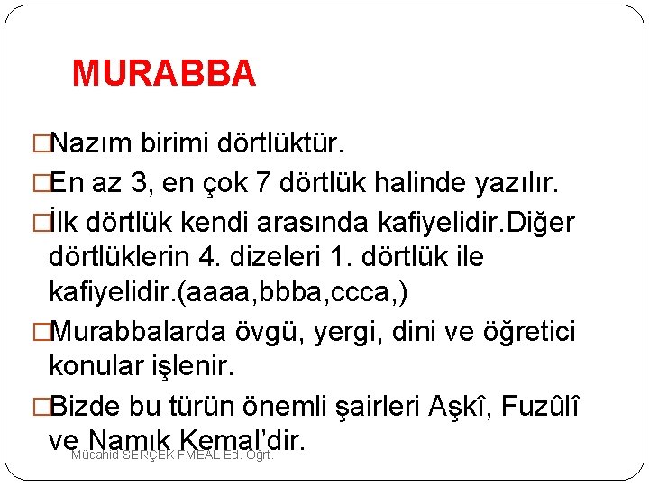 MURABBA �Nazım birimi dörtlüktür. �En az 3, en çok 7 dörtlük halinde yazılır. �İlk