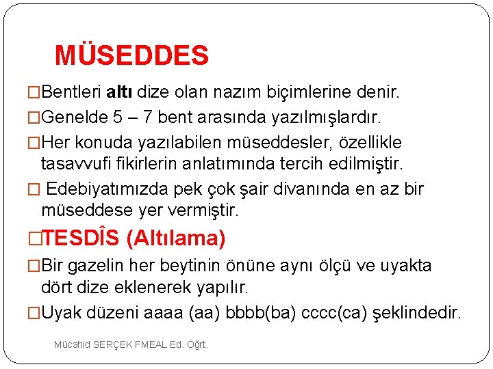 MÜSEDDES �Bentleri altı dize olan nazım biçimlerine denir. �Genelde 5 – 7 bent arasında