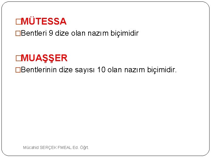 �MÜTESSA �Bentleri 9 dize olan nazım biçimidir �MUAŞŞER �Bentlerinin dize sayısı 10 olan nazım