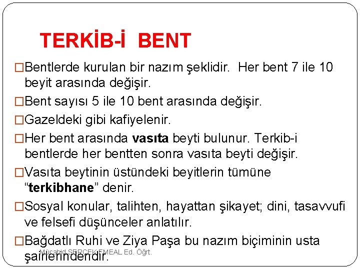 TERKİB-İ BENT �Bentlerde kurulan bir nazım şeklidir. Her bent 7 ile 10 beyit arasında