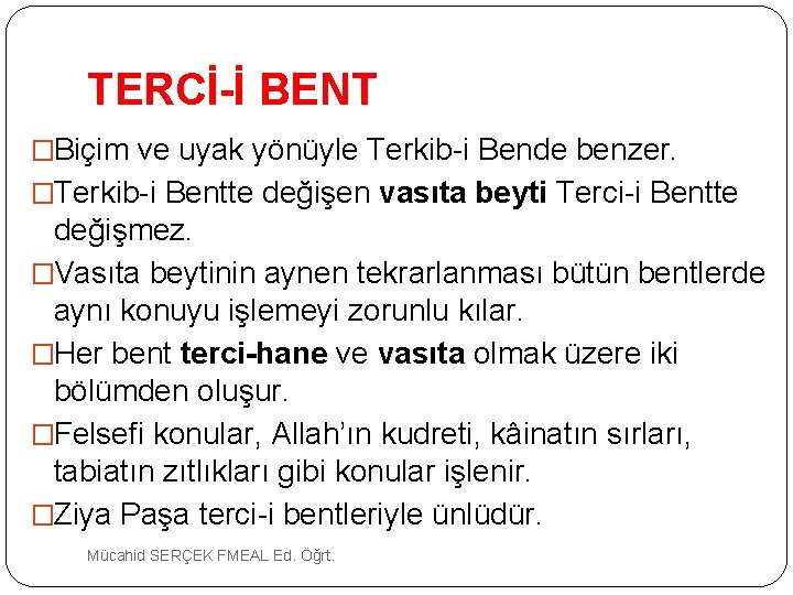 TERCİ-İ BENT �Biçim ve uyak yönüyle Terkib i Bende benzer. �Terkib i Bentte değişen