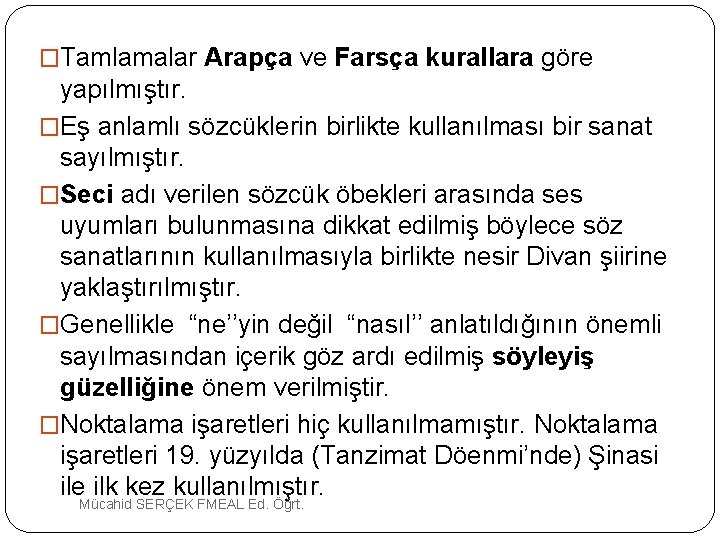 �Tamlamalar Arapça ve Farsça kurallara göre yapılmıştır. �Eş anlamlı sözcüklerin birlikte kullanılması bir sanat