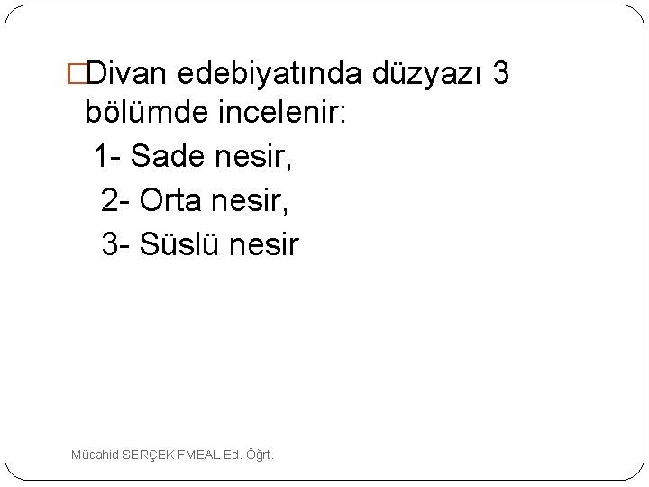 �Divan edebiyatında düzyazı 3 bölümde incelenir: 1 Sade nesir, 2 Orta nesir, 3 Süslü