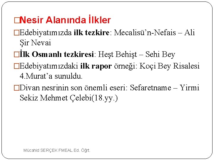 �Nesir Alanında İlkler �Edebiyatımızda ilk tezkire: Mecalisü’n-Nefais – Ali Şir Nevai �İlk Osmanlı tezkiresi:
