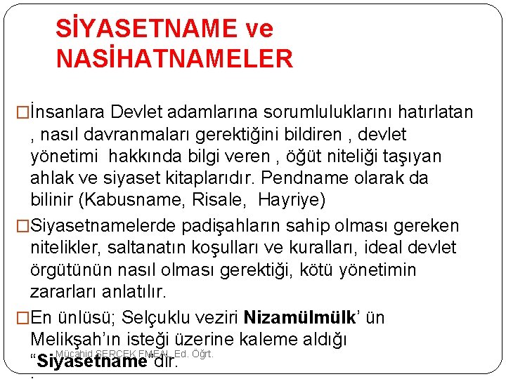 SİYASETNAME ve NASİHATNAMELER �İnsanlara Devlet adamlarına sorumluluklarını hatırlatan , nasıl davranmaları gerektiğini bildiren ,