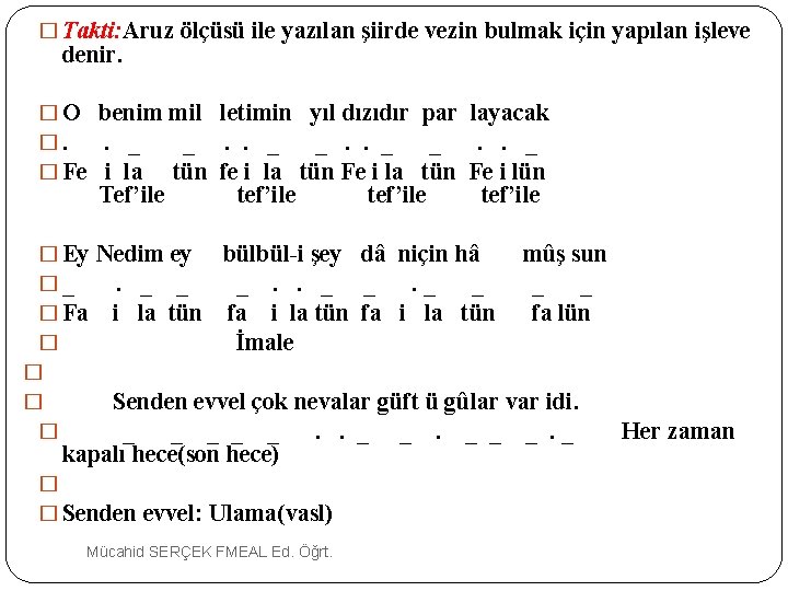 � Takti: Aruz ölçüsü ile yazılan şiirde vezin bulmak için yapılan işleve denir. �