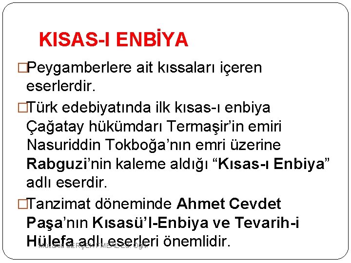 KISAS-I ENBİYA �Peygamberlere ait kıssaları içeren eserlerdir. �Türk edebiyatında ilk kısas ı enbiya Çağatay