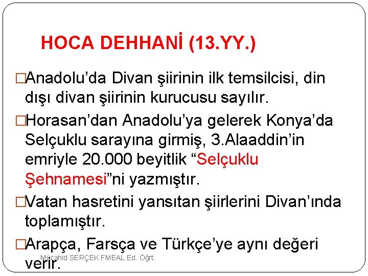  HOCA DEHHANİ (13. YY. ) �Anadolu’da Divan şiirinin ilk temsilcisi, din dışı divan