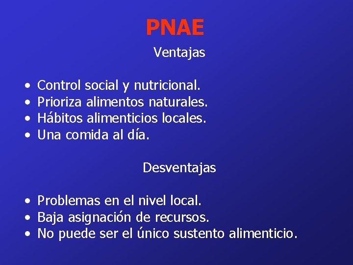 PNAE Ventajas • • Control social y nutricional. Prioriza alimentos naturales. Hábitos alimenticios locales.