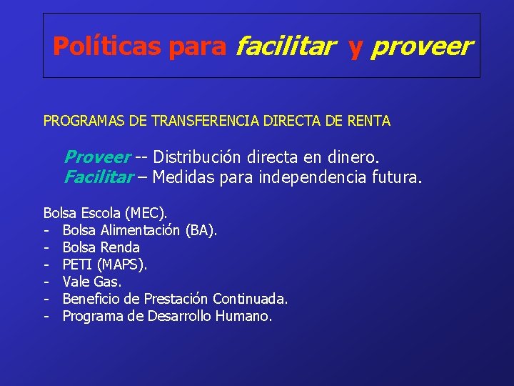 Políticas para facilitar y proveer PROGRAMAS DE TRANSFERENCIA DIRECTA DE RENTA Proveer -- Distribución