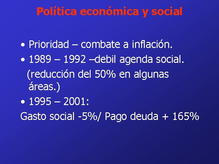 Política económica y social • Prioridad – combate a inflación. • 1989 – 1992