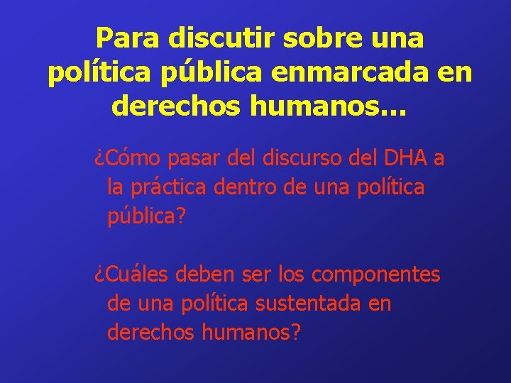 Para discutir sobre una política pública enmarcada en derechos humanos… ¿Cómo pasar del discurso