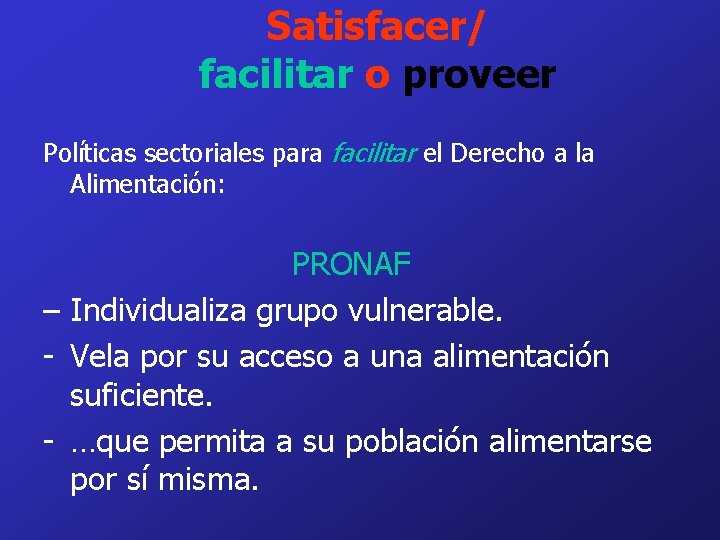 Satisfacer/ facilitar o proveer Políticas sectoriales para facilitar el Derecho a la Alimentación: PRONAF