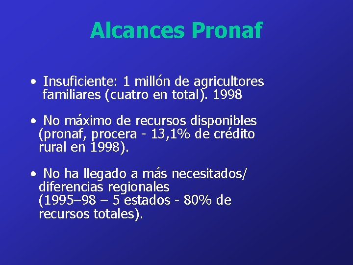 Alcances Pronaf • Insuficiente: 1 millón de agricultores familiares (cuatro en total). 1998 •