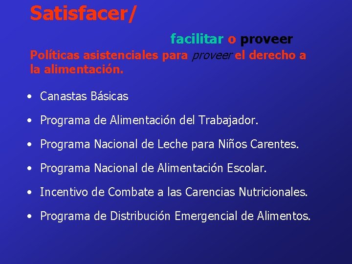 Satisfacer/ facilitar o proveer Políticas asistenciales para proveer el derecho a la alimentación. •